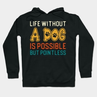 Life Without A Dog Is Possible But Pointless Hoodie